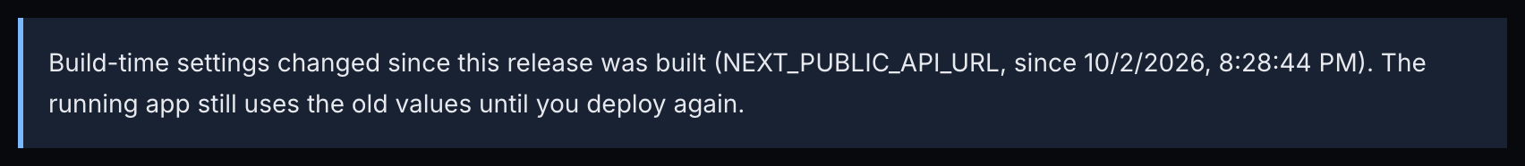Build-time settings changed since this release was built (NEXT_PUBLIC_API_URL, since …). The running app still uses the old values until you deploy again.